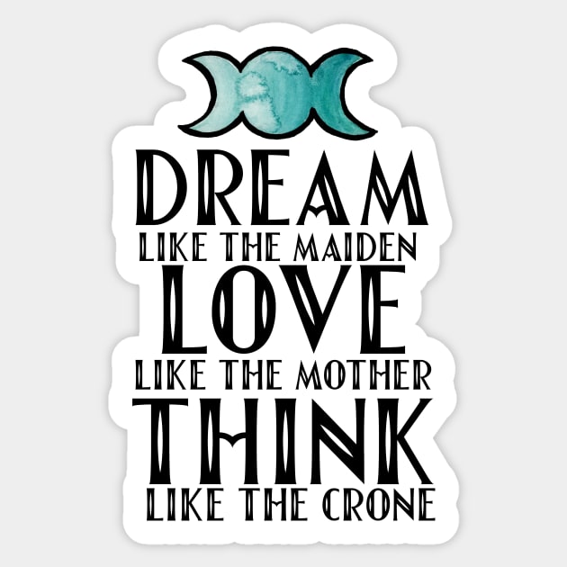 Dream like the maiden love like the mother think like the crone Sticker by bubbsnugg